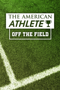 Off the Field with The American Athlete