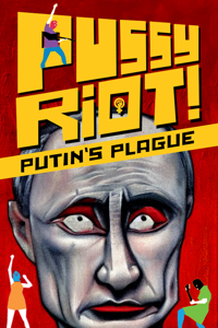 Pussy Riot: Putin's Plague